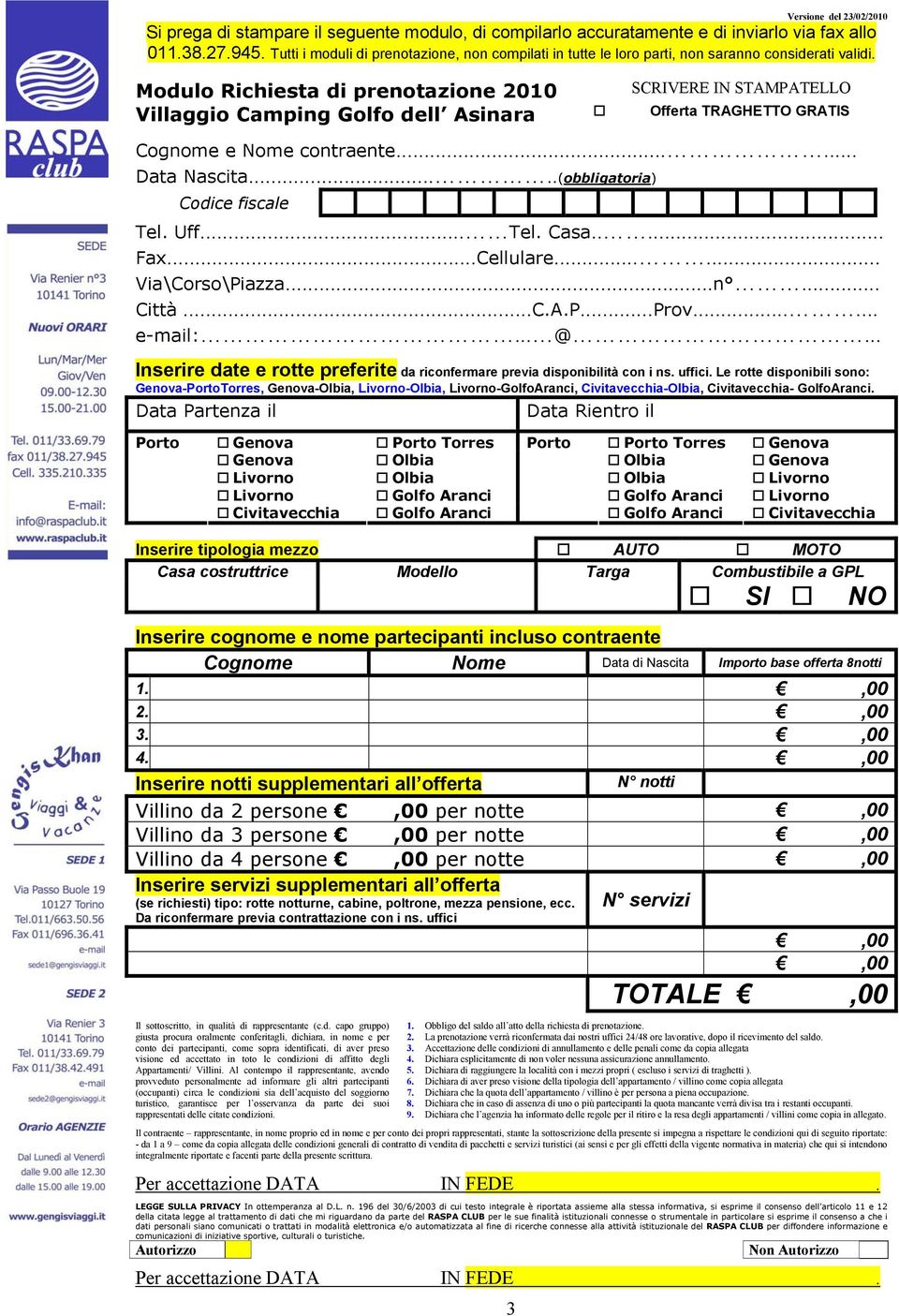 Modulo Richiesta di prenotazione 2010 SCRIVERE IN STAMPATELLO Villaggio Camping Golfo dell Asinara Offerta TRAGHETTO GRATIS Cognome e Nome contraente...... Data Nascita.