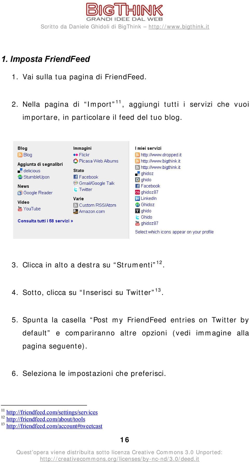 Clicca in alto a destra su Strumenti 12. 4. Sotto, clicca su Inserisci su Twitter 13. 5.