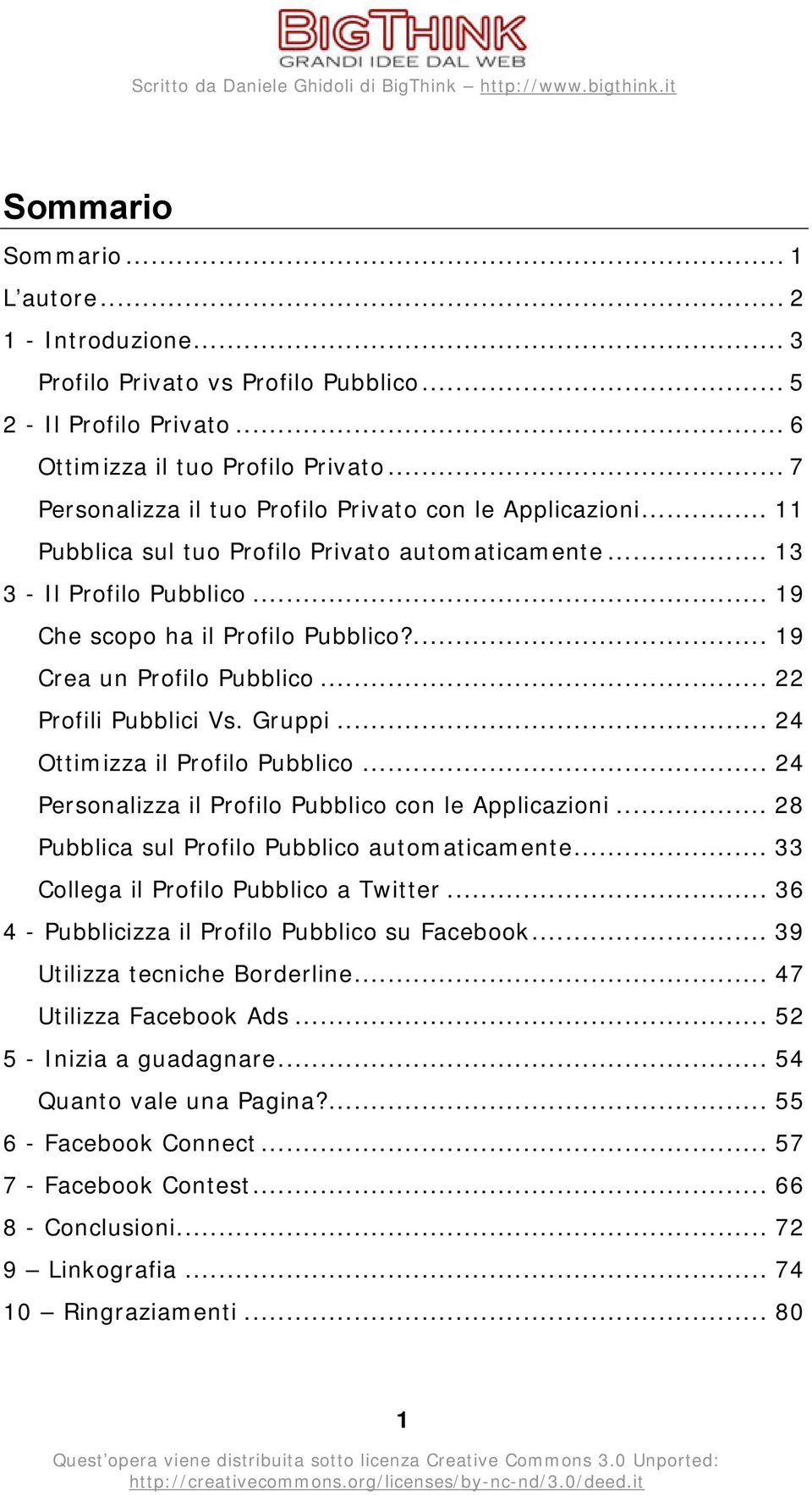 ... 19 Crea un Profilo Pubblico... 22 Profili Pubblici Vs. Gruppi... 24 Ottimizza il Profilo Pubblico... 24 Personalizza il Profilo Pubblico con le Applicazioni.