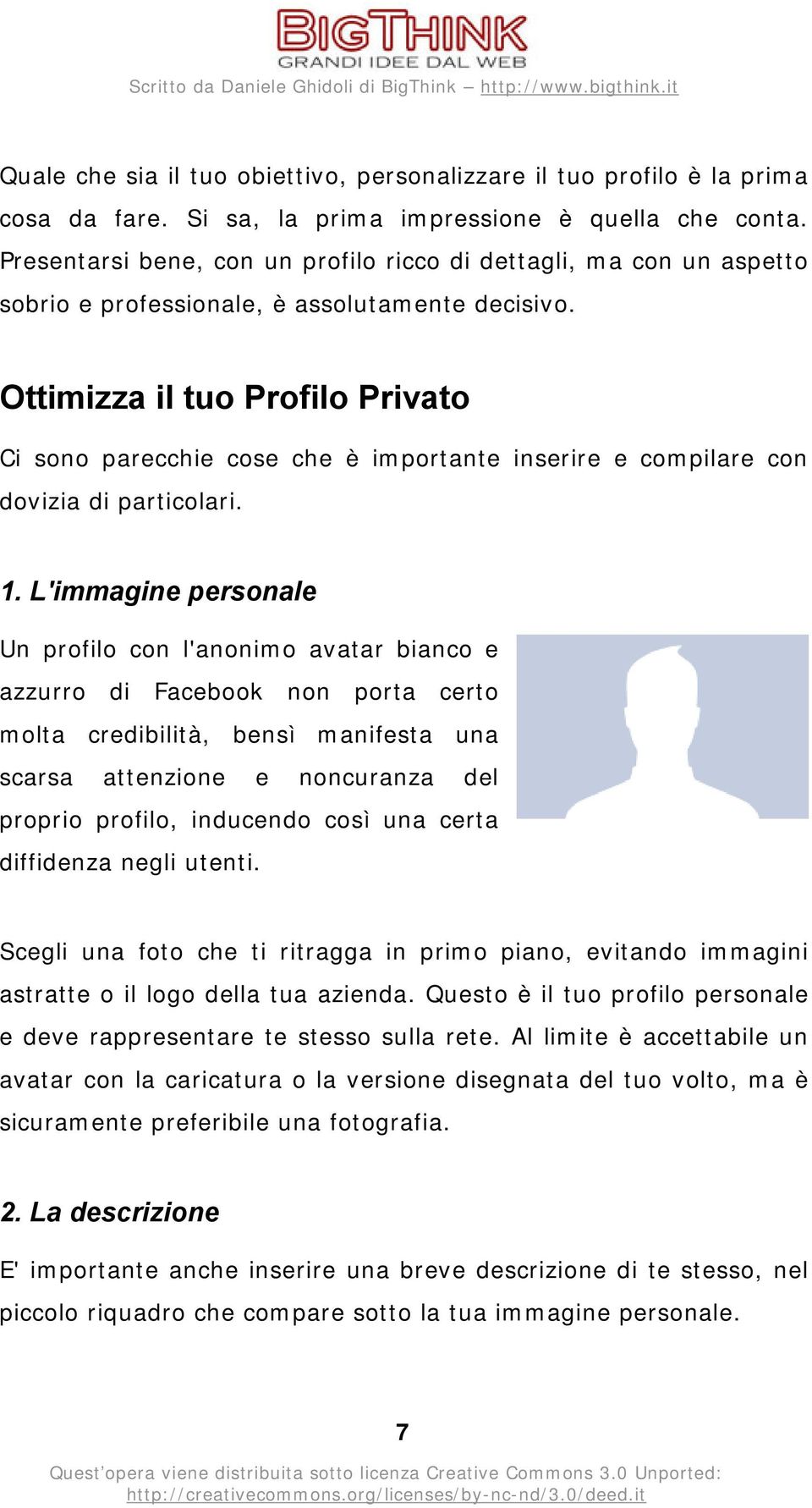 Ottimizza il tuo Profilo Privato Ci sono parecchie cose che è importante inserire e compilare con dovizia di particolari. 1.