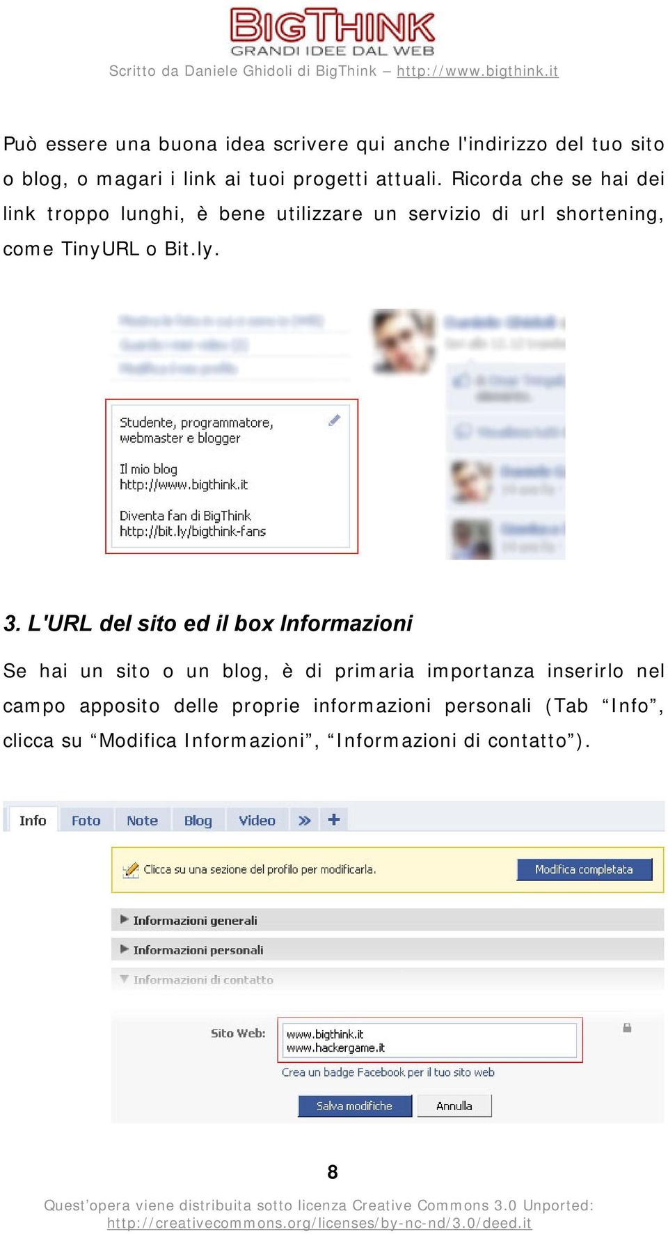 Ricorda che se hai dei link troppo lunghi, è bene utilizzare un servizio di url shortening, come TinyURL o Bit.ly. 3.