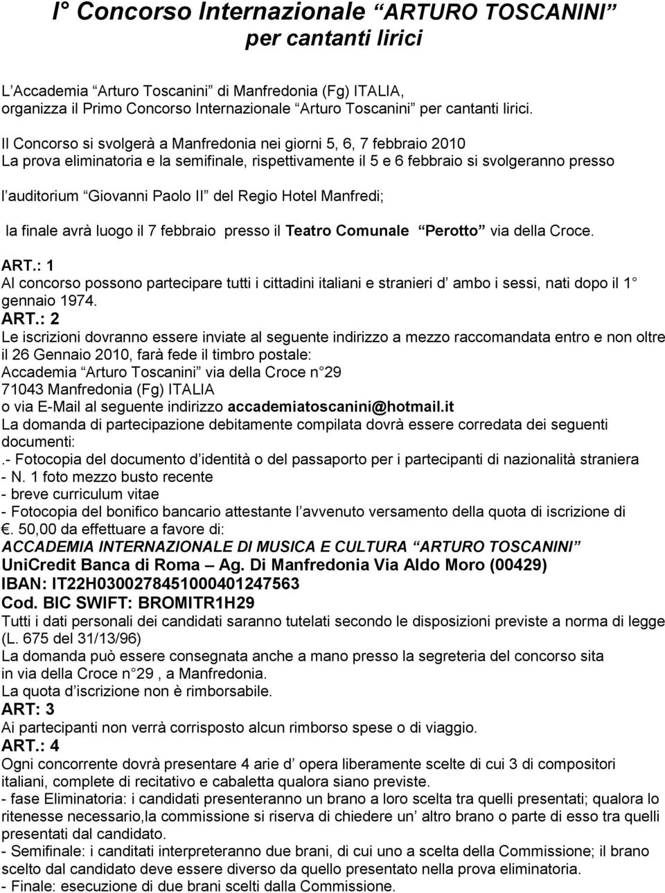 del Regio Hotel Manfredi; la finale avrà luogo il 7 febbraio presso il Teatro Comunale Perotto via della Croce. ART.