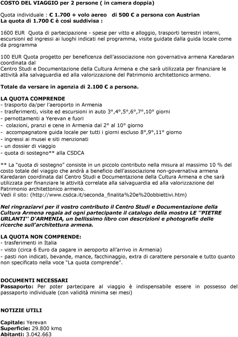 locale come da programma 100 EUR Quota progetto per beneficenza dell associazione non governativa armena Karedaran coordinata dal Centro Studi e Documentazione della Cultura Armena e che sarà