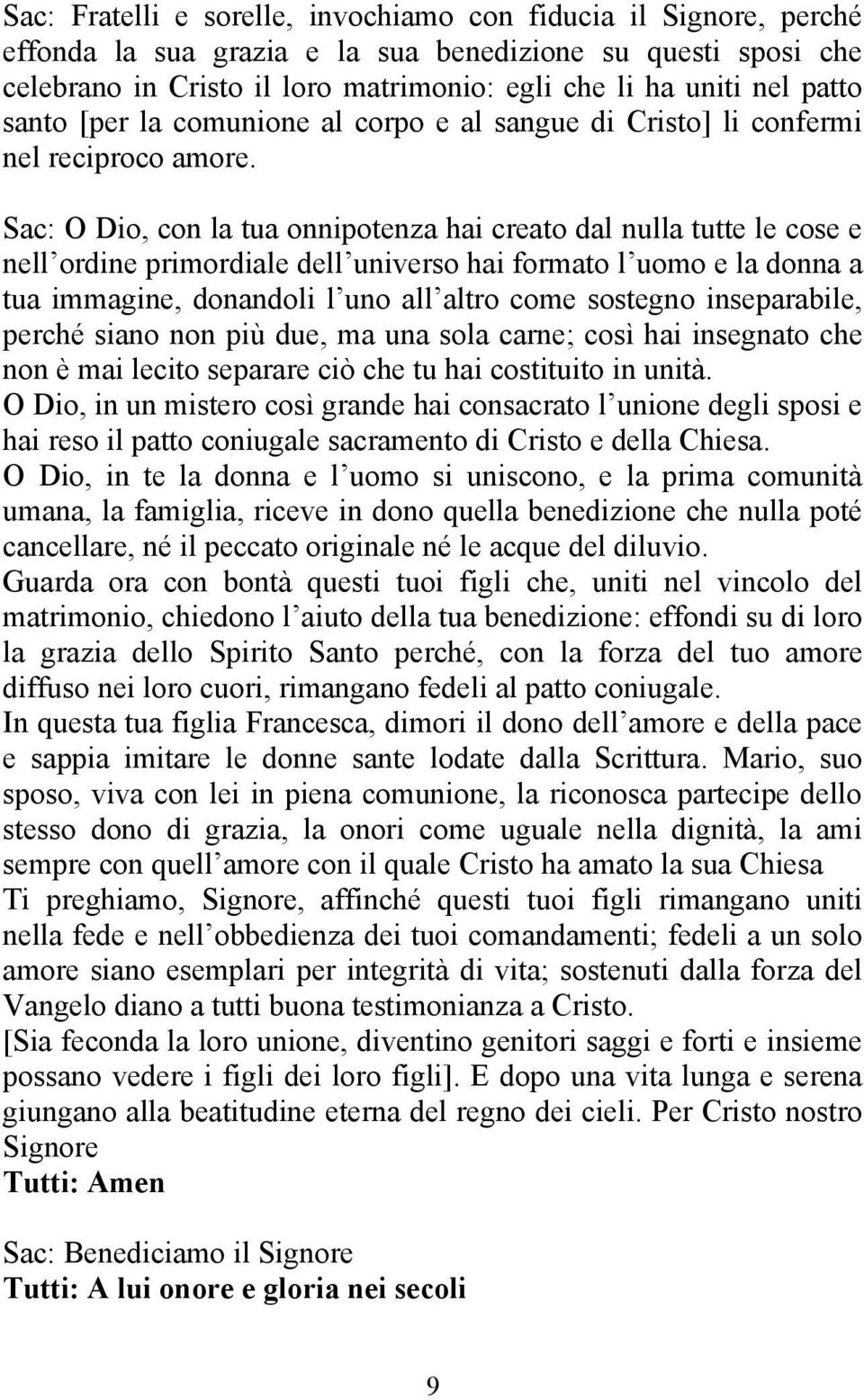 Sac: O Dio, con la tua onnipotenza hai creato dal nulla tutte le cose e nell ordine primordiale dell universo hai formato l uomo e la donna a tua immagine, donandoli l uno all altro come sostegno