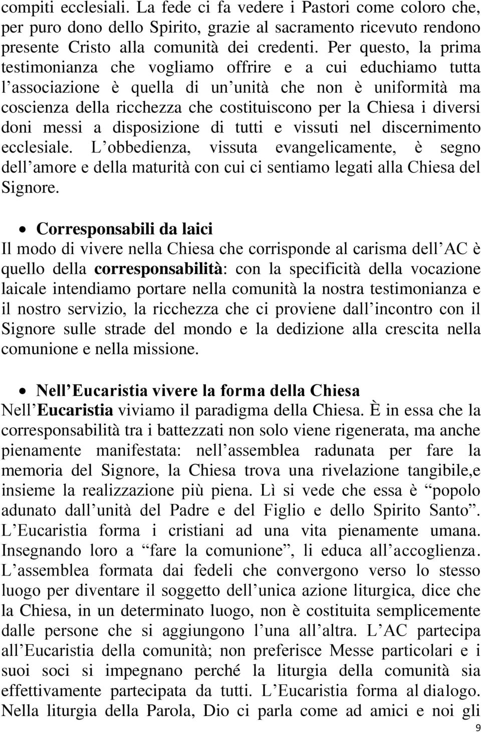 diversi doni messi a disposizione di tutti e vissuti nel discernimento ecclesiale.