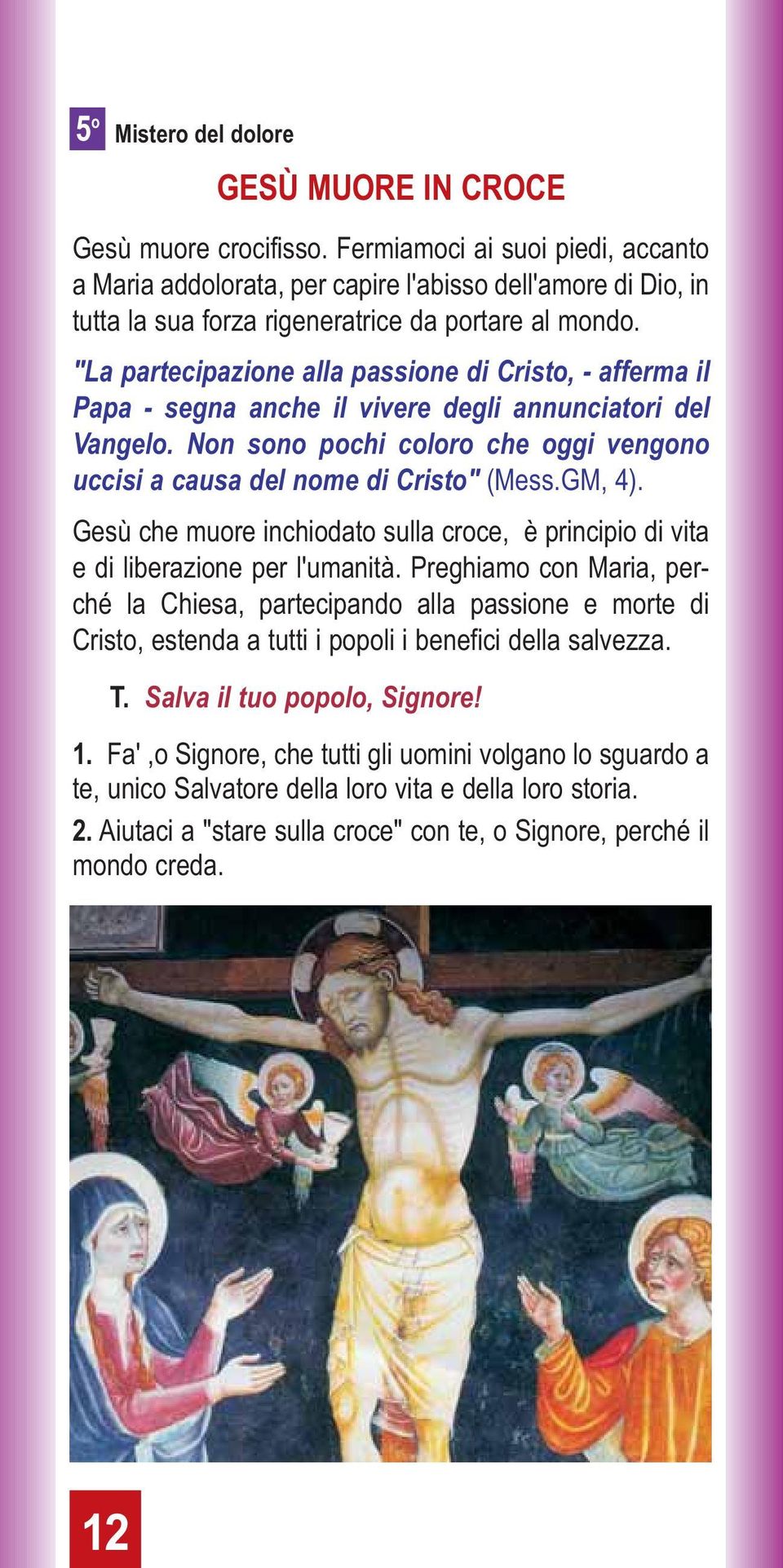 "La partecipazione alla passione di Cristo, - afferma il Papa - segna anche il vivere degli annunciatori del Vangelo. Non sono pochi coloro che oggi vengono uccisi a causa del nome di Cristo" (Mess.