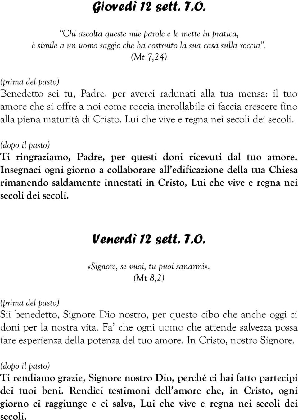 Lui che vive e regna nei secoli dei secoli. Ti ringraziamo, Padre, per questi doni ricevuti dal tuo amore.