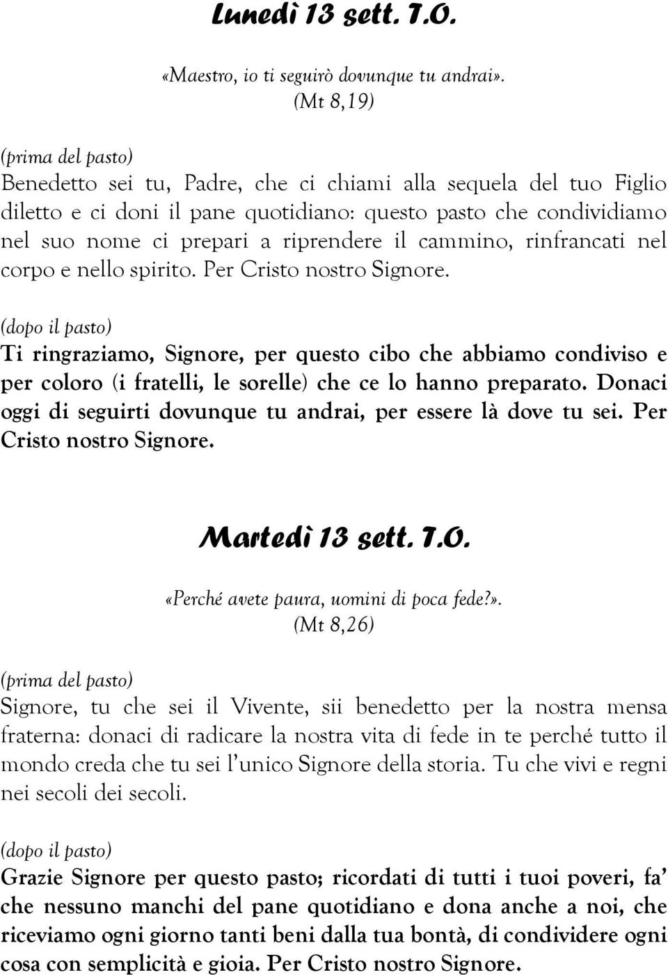 rinfrancati nel corpo e nello spirito. Per Cristo nostro Signore. Ti ringraziamo, Signore, per questo cibo che abbiamo condiviso e per coloro (i fratelli, le sorelle) che ce lo hanno preparato.