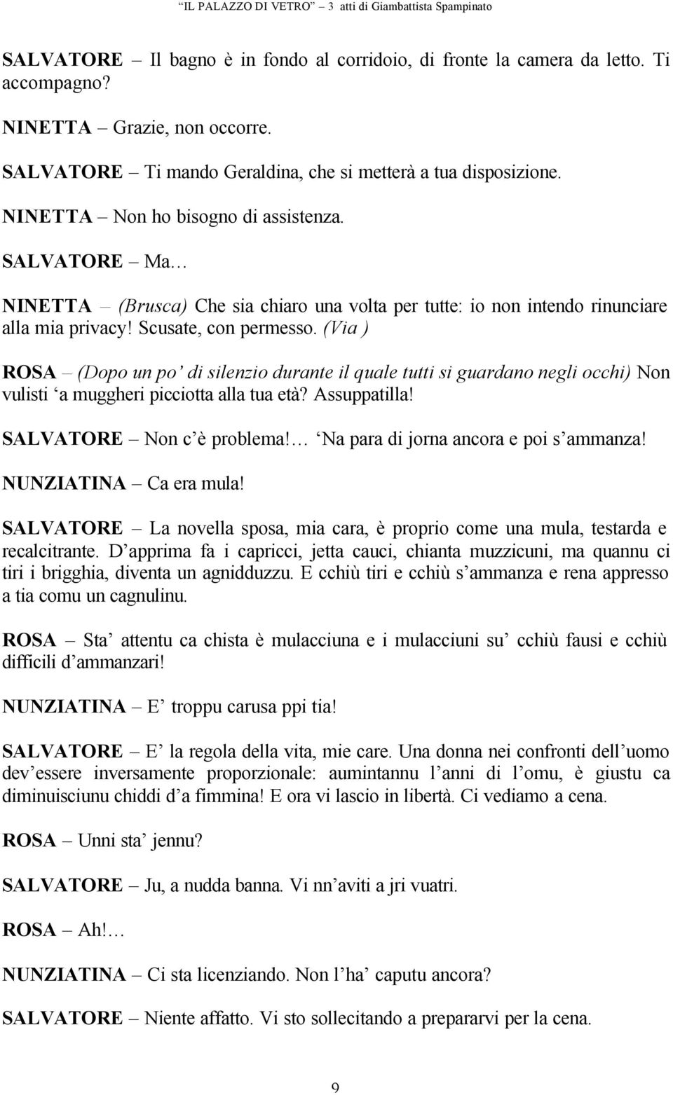 (Via ) ROSA (Dopo un po di silenzio durante il quale tutti si guardano negli occhi) Non vulisti a muggheri picciotta alla tua età? Assuppatilla! SALVATORE Non c è problema!