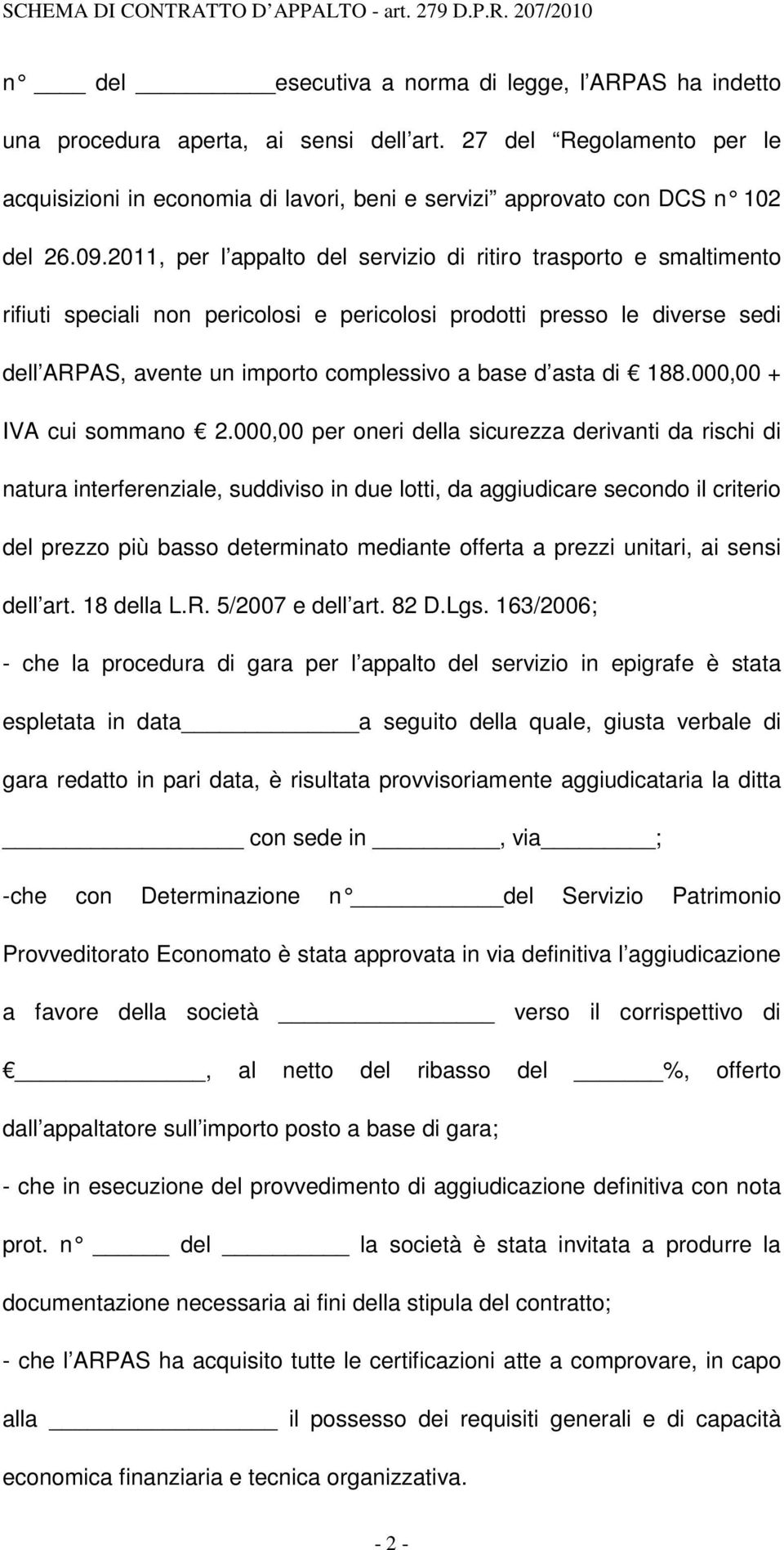 2011, per l appalto del servizio di ritiro trasporto e smaltimento rifiuti speciali non pericolosi e pericolosi prodotti presso le diverse sedi dell ARPAS, avente un importo complessivo a base d asta