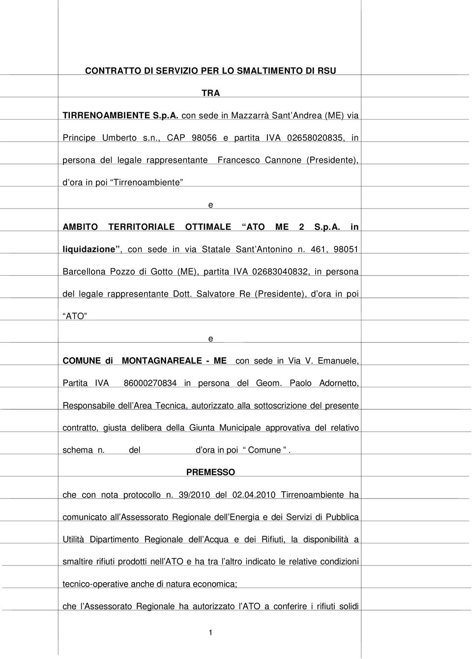 p.A. in liquidazione, con sede in via Statale Sant Antonino n. 461, 98051 Barcellona Pozzo di Gotto (ME), partita IVA 02683040832, in persona del legale rappresentante Dott.