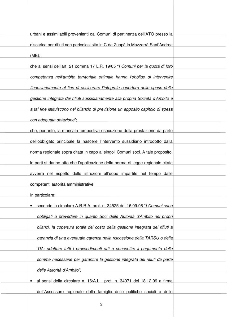 19/05 I Comuni per la quota di loro competenza nell ambito territoriale ottimale hanno l obbligo di intervenire finanziariamente al fine di assicurare l integrale copertura delle spese della gestione