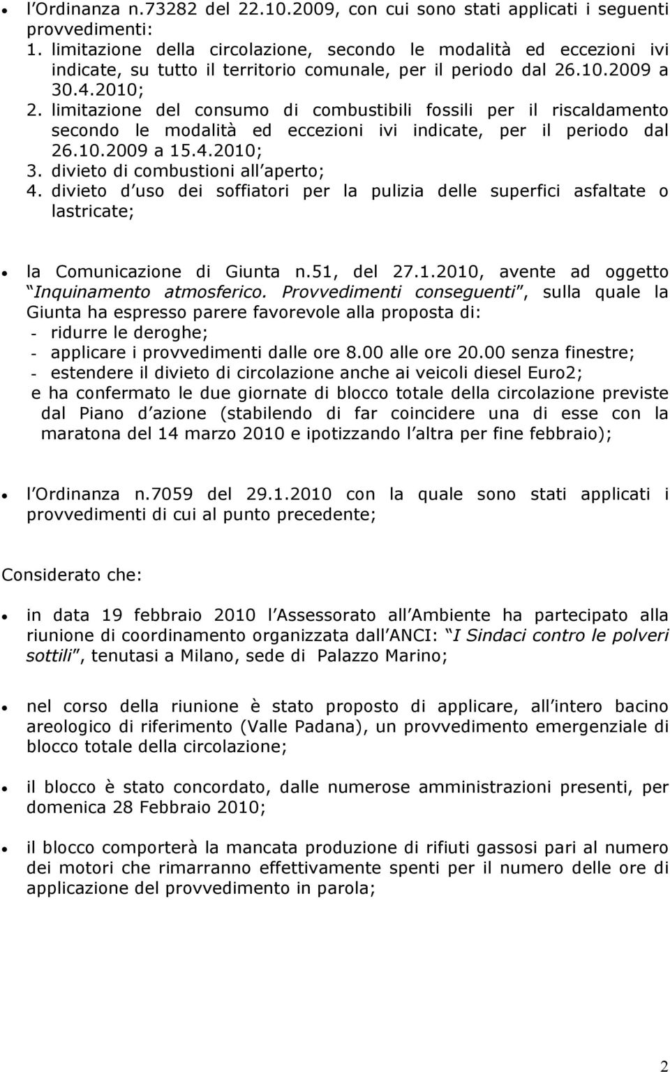 limitazione del consumo di combustibili fossili per il riscaldamento secondo le modalità ed eccezioni ivi indicate, per il periodo dal 26.10.2009 a 15.4.2010; 3. divieto di combustioni all aperto; 4.