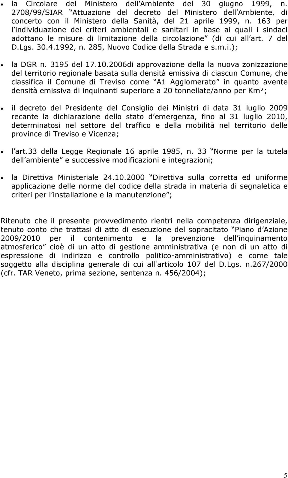 285, Nuovo Codice della Strada e s.m.i.); la DGR n. 3195 del 17.10.