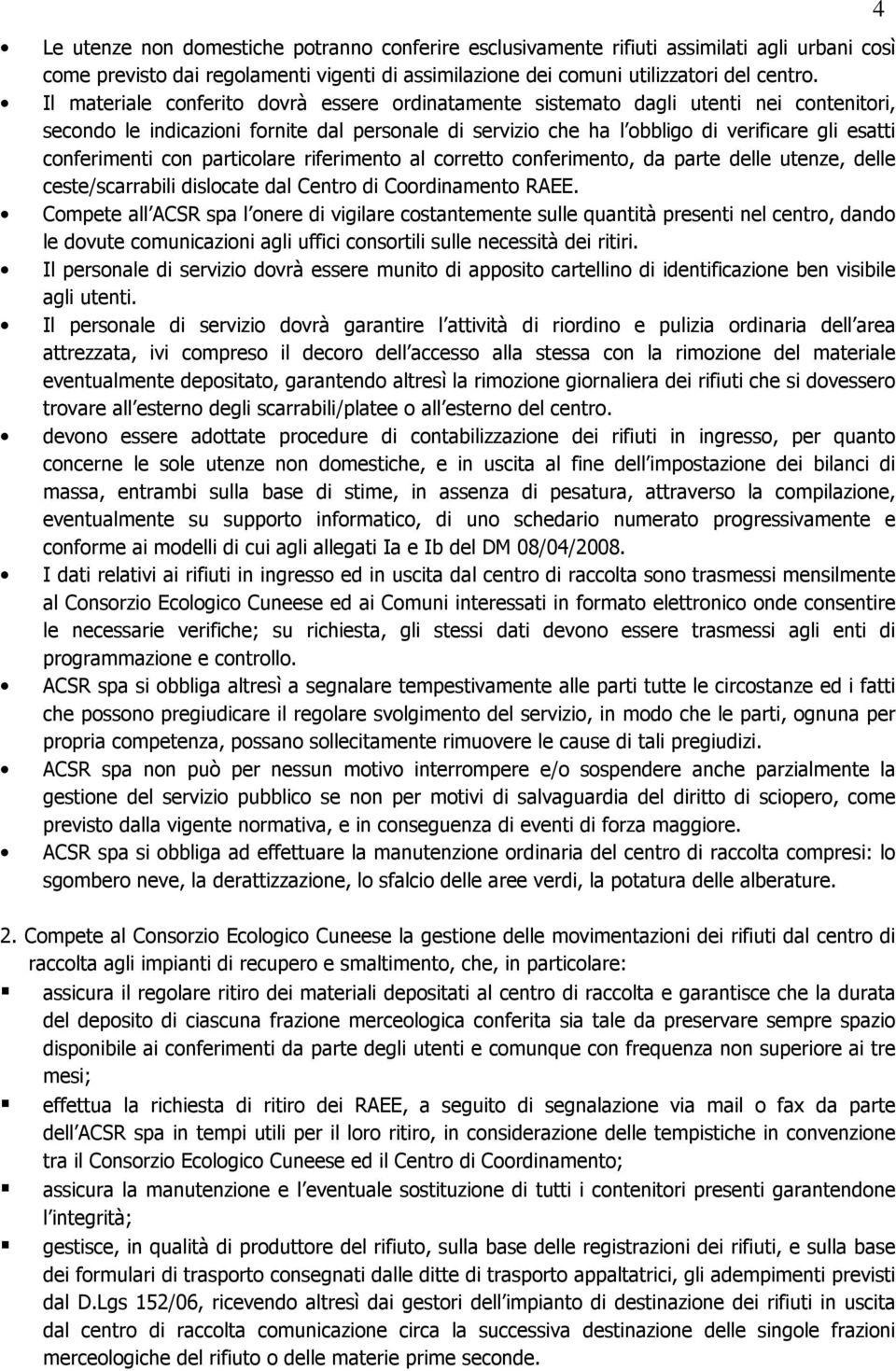 conferimenti con particolare riferimento al corretto conferimento, da parte delle utenze, delle ceste/scarrabili dislocate dal Centro di Coordinamento RAEE.