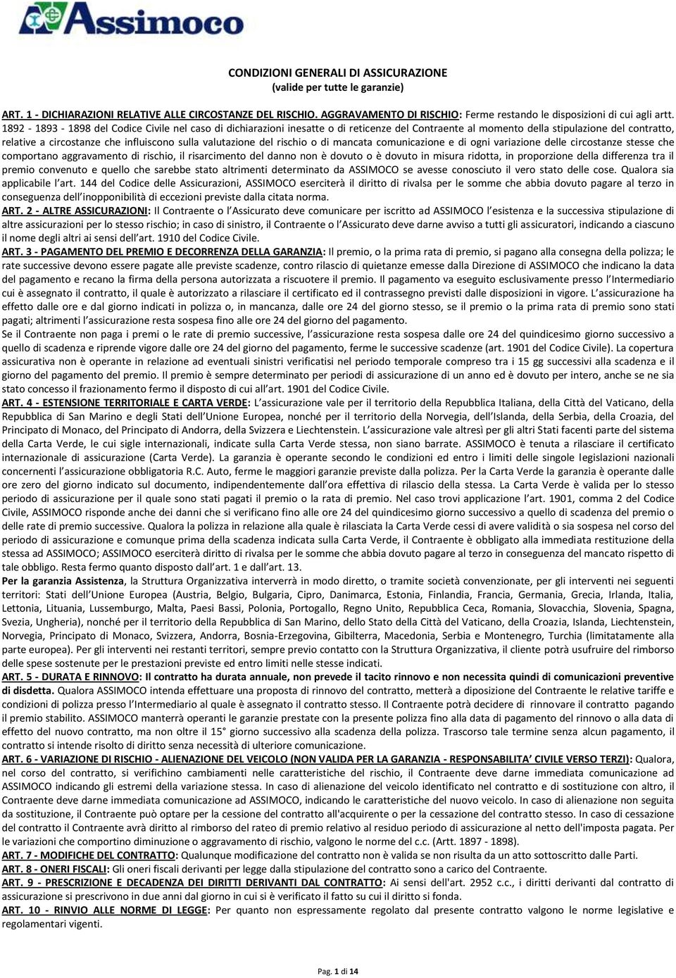 1892-1893 - 1898 del Codice Civile nel caso di dichiarazioni inesatte o di reticenze del Contraente al momento della stipulazione del contratto, relative a circostanze che influiscono sulla