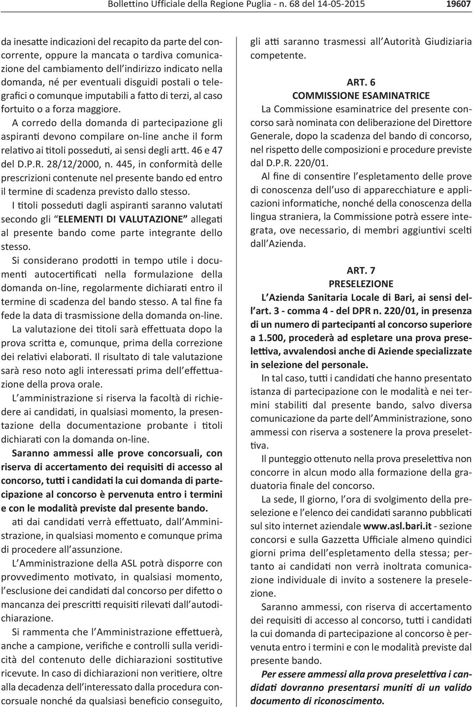 A corredo della domanda di partecipazione gli aspiran devono compilare on line anche il form rela vo ai toli possedu, ai sensi degli ar. 46 e 47 del D.P.R. 28/12/2000, n.