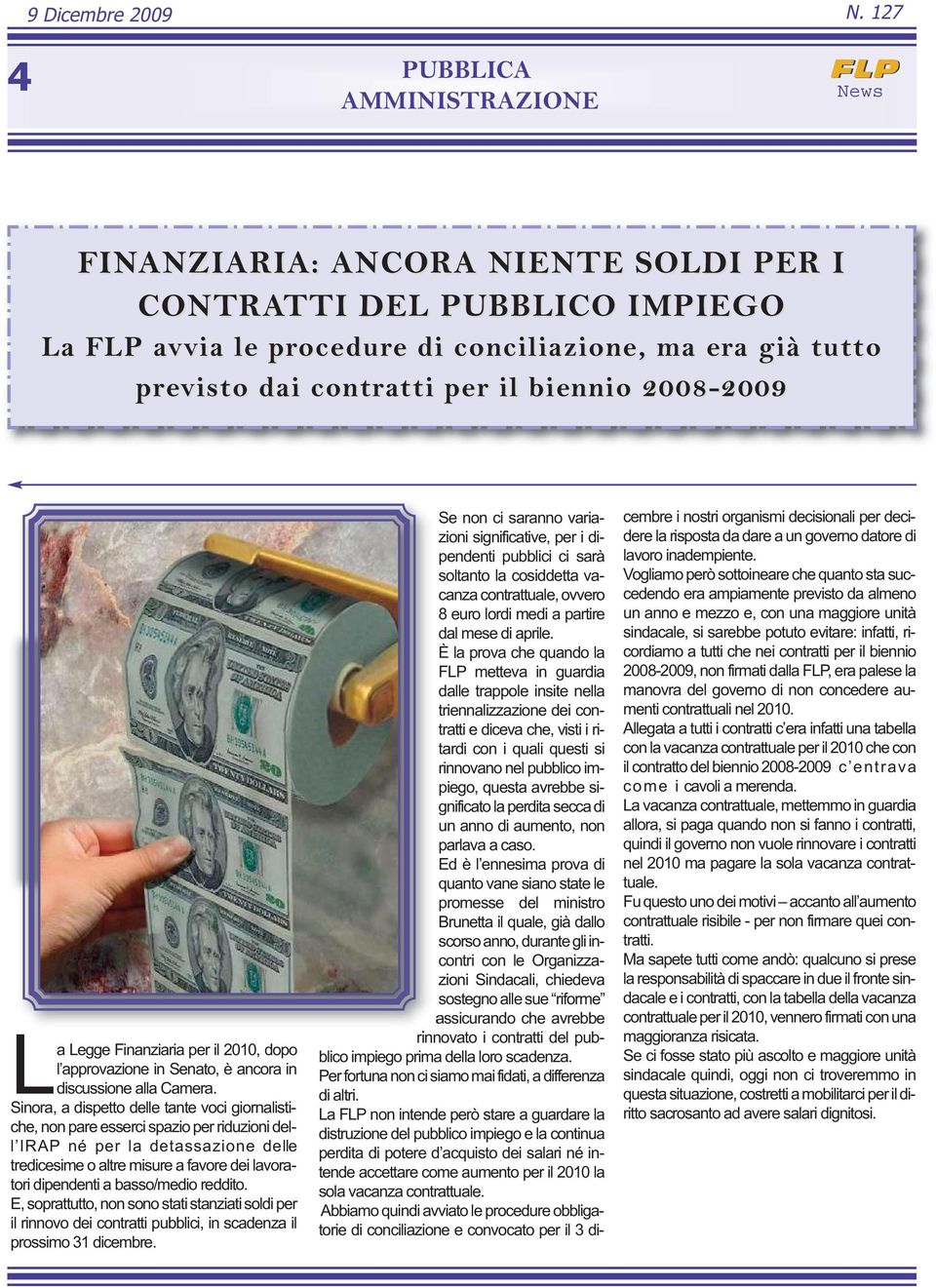 Finanziaria per il 2010, dopo l approvazione in Senato, è ancora in discussione alla Camera.