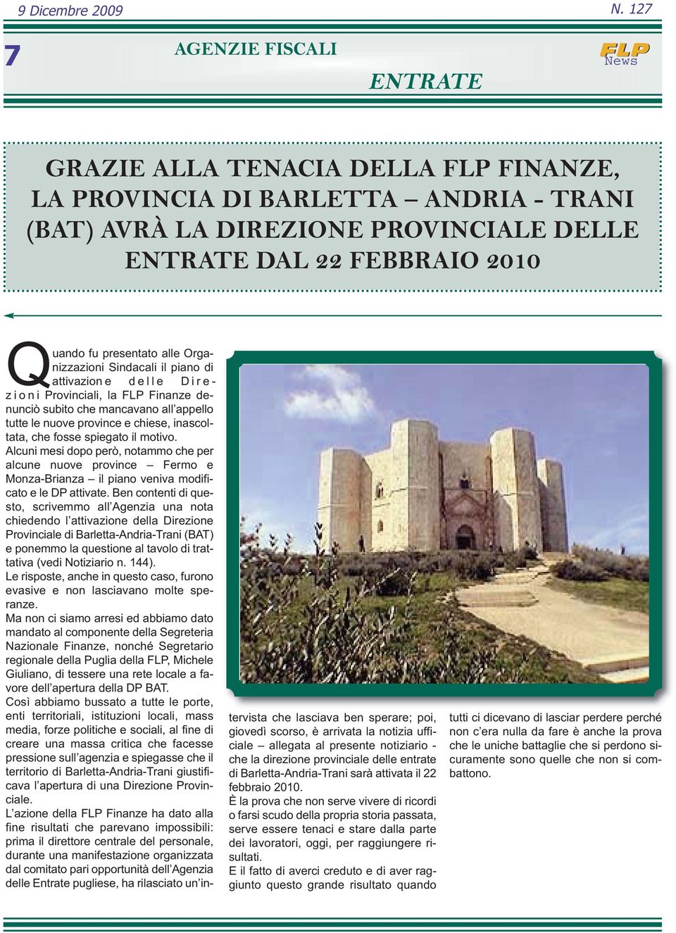 presentato alle Organizzazioni Sindacali il piano di attivazion e delle Direzioni Provinciali, la FLP Finanze denunciò subito che mancavano all appello tutte le nuove province e chiese, inascoltata,