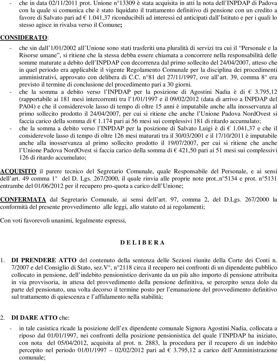 1.041,37 riconducibili ad interessi ed anticipati dall Istituto e per i quali lo stesso agisce in rivalsa verso il Comune; CONSIDERATO: - che sin dall 1/01/2002 all Unione sono stati trasferiti una