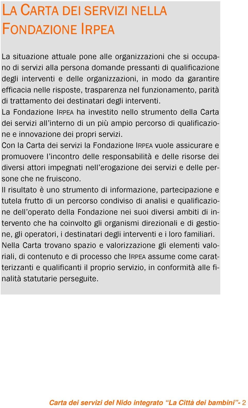 La Fondazione IRPEA ha investito nello strumento della Carta dei servizi all interno di un più ampio percorso di qualificazione e innovazione dei propri servizi.