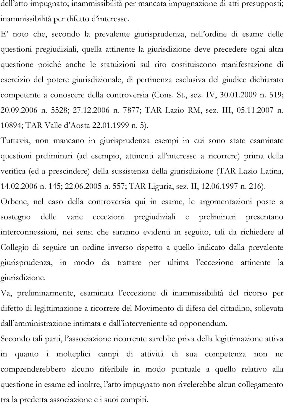 sul rito costituiscono manifestazione di esercizio del potere giurisdizionale, di pertinenza esclusiva del giudice dichiarato competente a conoscere della controversia (Cons. St., sez. IV, 30.01.