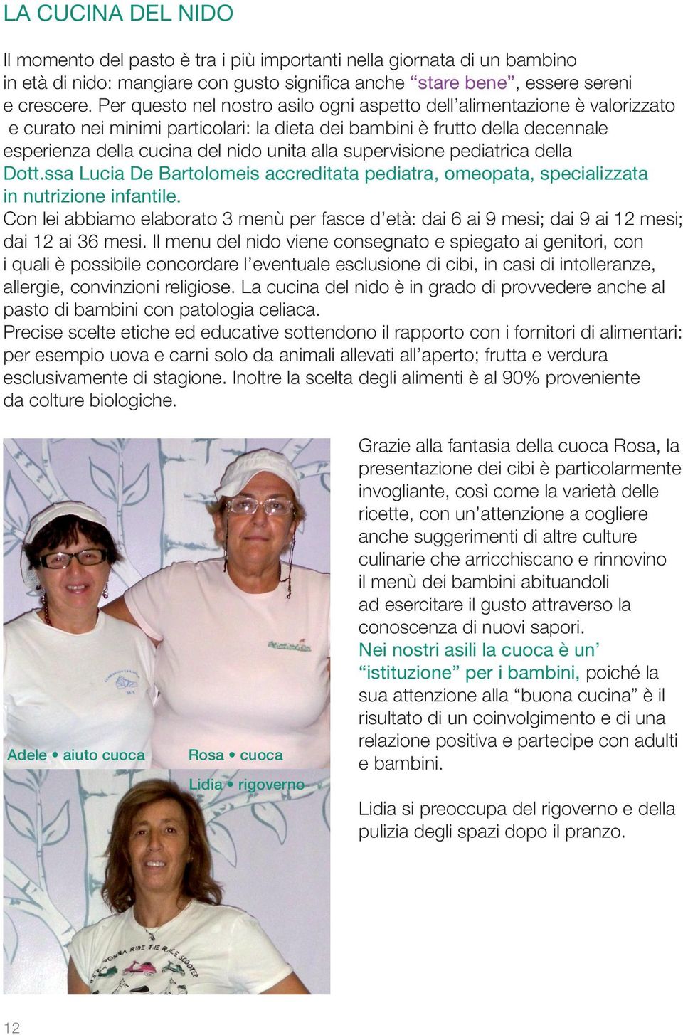 supervisione pediatrica della Dott.ssa Lucia De Bartolomeis accreditata pediatra, omeopata, specializzata in nutrizione infantile.