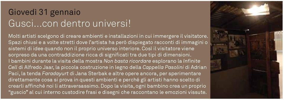 Così il visitatore viene sorpreso da una contraddizione ricca di significati tra due tipi di dimensioni.