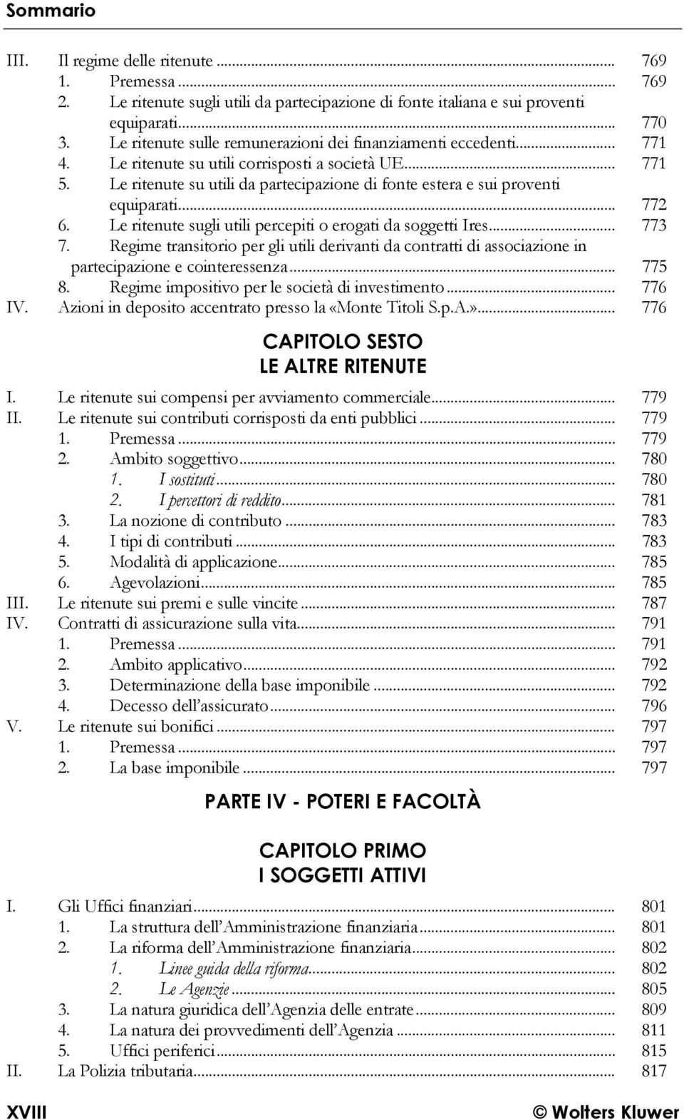 Le ritenute su utili da partecipazione di fonte estera e sui proventi equiparati... 772 6. Le ritenute sugli utili percepiti o erogati da soggetti Ires... 773 7.