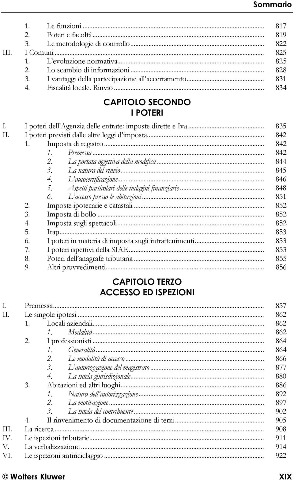 I poteri previsti dalle altre leggi d imposta... 842 1. Imposta di registro... 842 1. Premessa... 842 2. La portata oggettiva della modifica... 844 3. La natura del rinvio... 845 4.