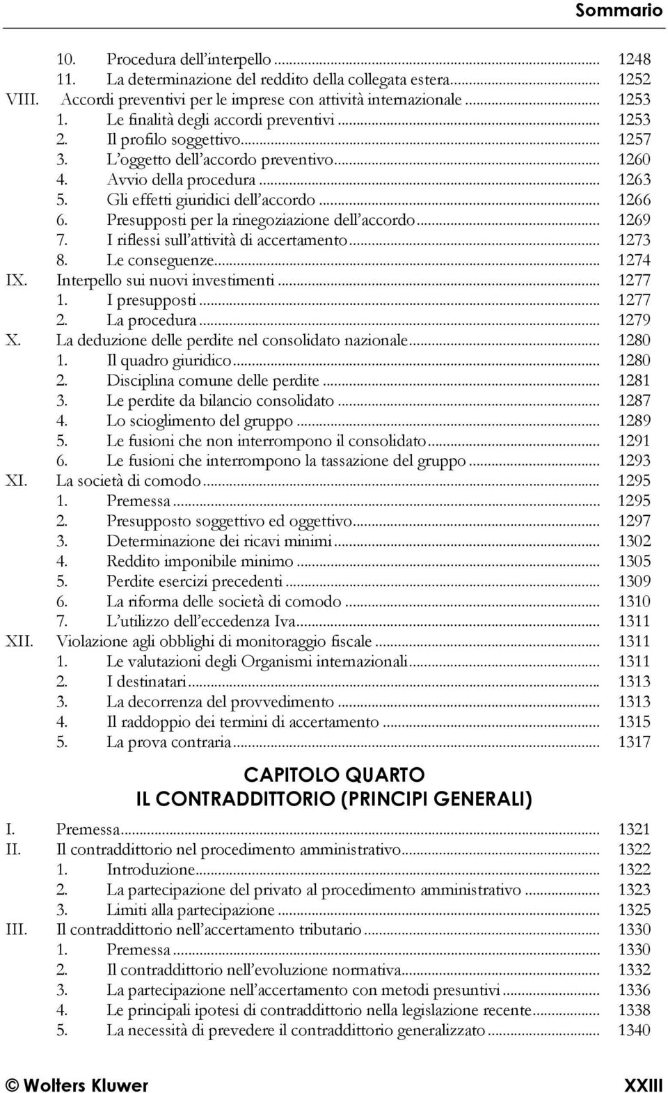 .. 1266 6. Presupposti per la rinegoziazione dell accordo... 1269 7. I riflessi sull attività di accertamento... 1273 8. Le conseguenze... 1274 IX. Interpello sui nuovi investimenti... 1277 1.