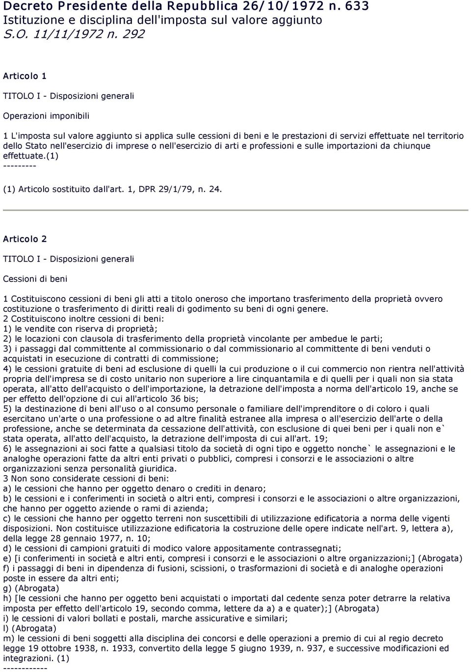 nell'esercizio di imprese o nell'esercizio di arti e professioni e sulle importazioni da chiunque effettuate.(1) (1) Articolo sostituito dall'art. 1, DPR 29/1/79, n. 24.