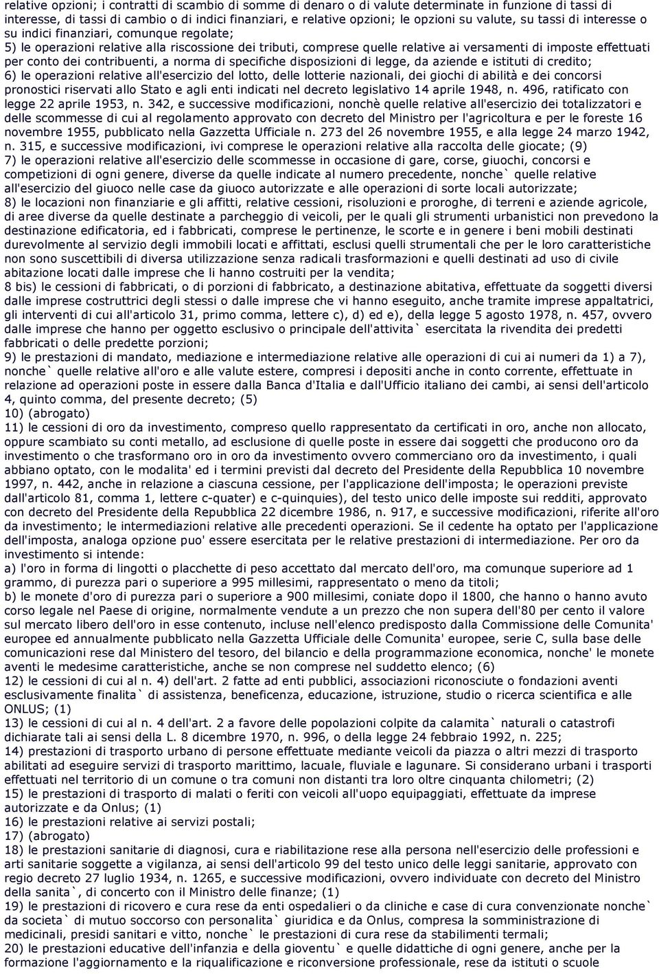 dei contribuenti, a norma di specifiche disposizioni di legge, da aziende e istituti di credito; 6) le operazioni relative all'esercizio del lotto, delle lotterie nazionali, dei giochi di abilità e