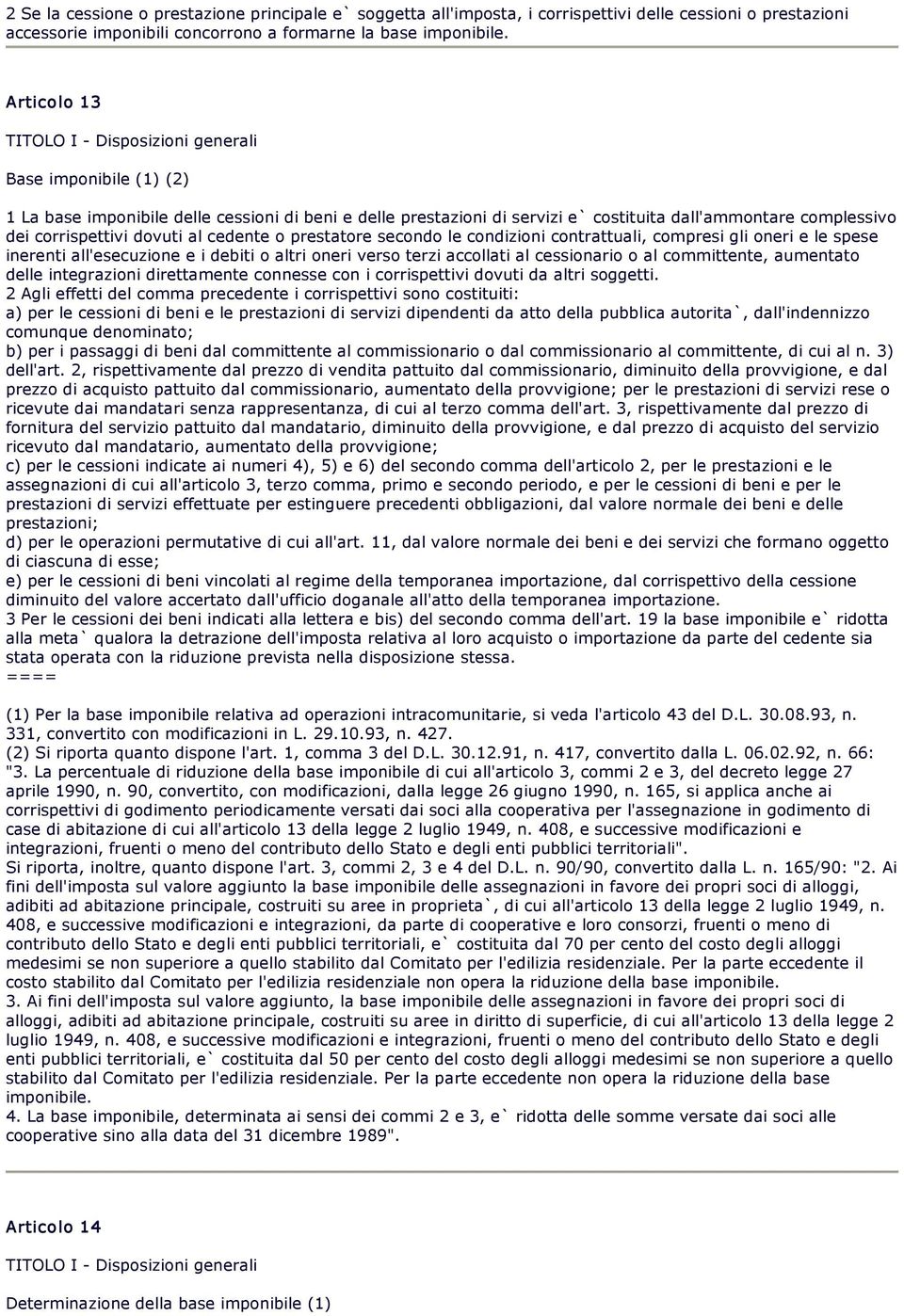 corrispettivi dovuti al cedente o prestatore secondo le condizioni contrattuali, compresi gli oneri e le spese inerenti all'esecuzione e i debiti o altri oneri verso terzi accollati al cessionario o