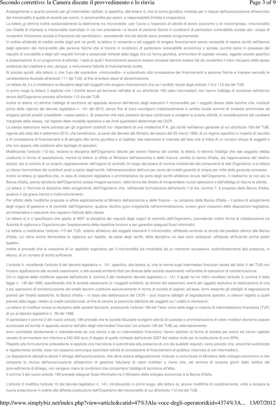 La lettera g) elimina inoltre sostanzialmente la distinzione tra microcredito «per l'avvio o l'esercizio di attività di lavoro autonomo o di microimpresa» (microcredito con finalità di impresa) e