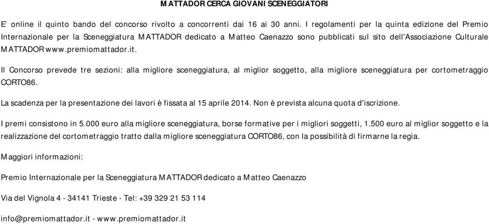 premiomattador.it. Il Concorso prevede tre sezioni: alla migliore sceneggiatura, al miglior soggetto, alla migliore sceneggiatura per cortometraggio CORTO86.