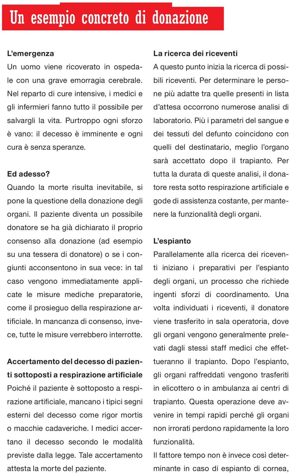 Quando la morte risulta inevitabile, si pone la questione della donazione degli organi.