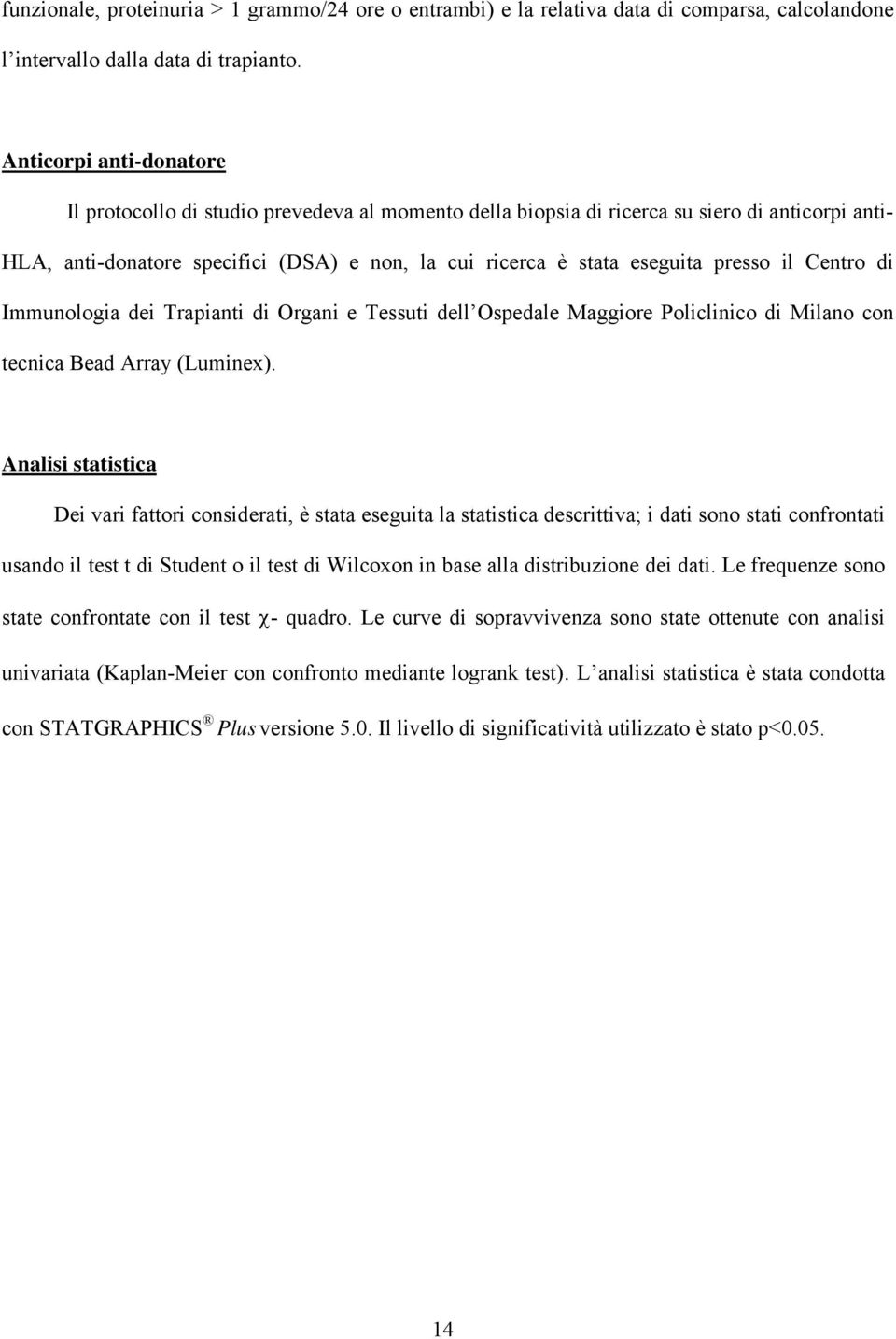 presso il Centro di Immunologia dei Trapianti di Organi e Tessuti dell Ospedale Maggiore Policlinico di Milano con tecnica Bead Array (Luminex).