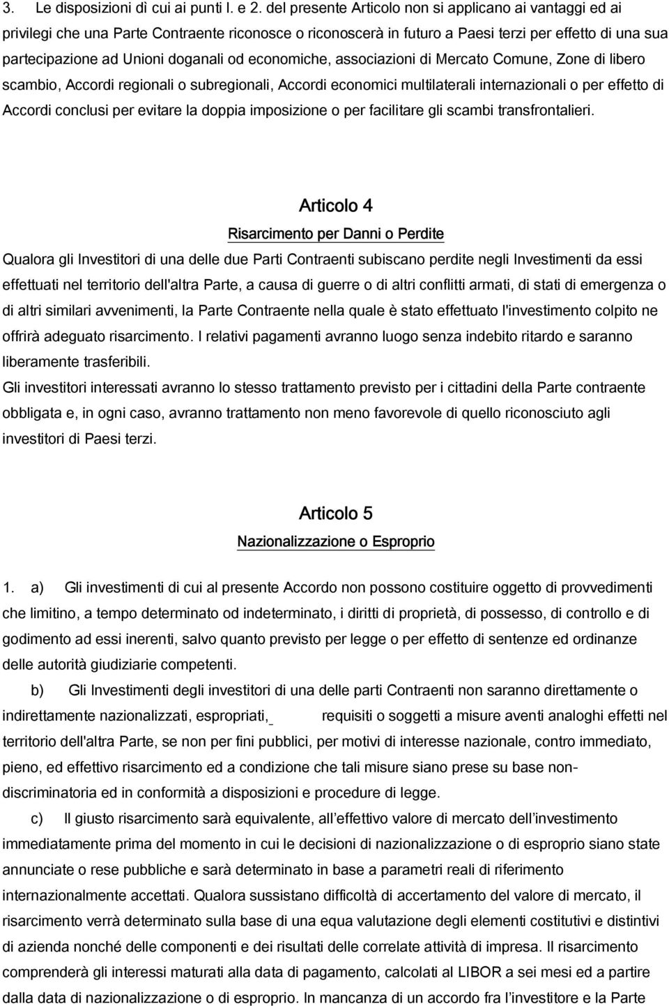 economiche, associazioni di Mercato Comune, Zone di libero scambio, Accordi regionali o subregionali, Accordi economici multilaterali internazionali o per effetto di Accordi conclusi per evitare la