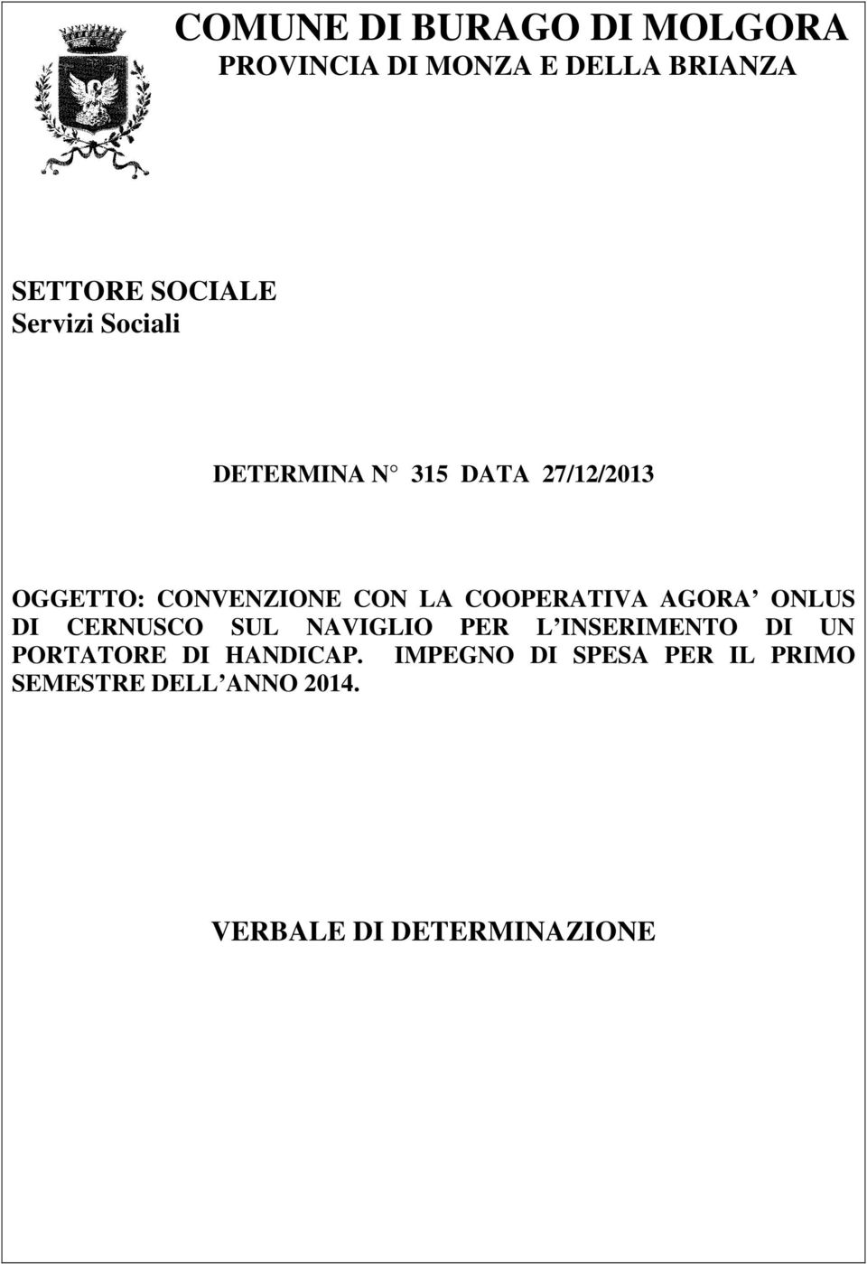 COOPERATIVA AGORA ONLUS DI CERNUSCO SUL NAVIGLIO PER L INSERIMENTO DI UN PORTATORE