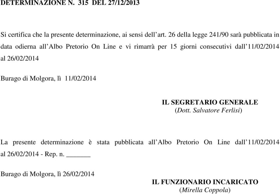 11/02/2014 al 26/02/2014 Burago di Molgora, lì 11/02/2014 IL SEGRETARIO GENERALE (Dott.