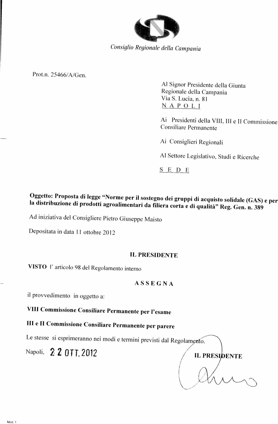 per l esame il provvedimento in oggetto a: ASSEGNA VISTo I articolo 98 del Regolamento interno IL PRESIDENTE Depositata in data 11 ottobre 2012 Ad iniziativa del Consigliere Pietro Giuseppe Maisto la