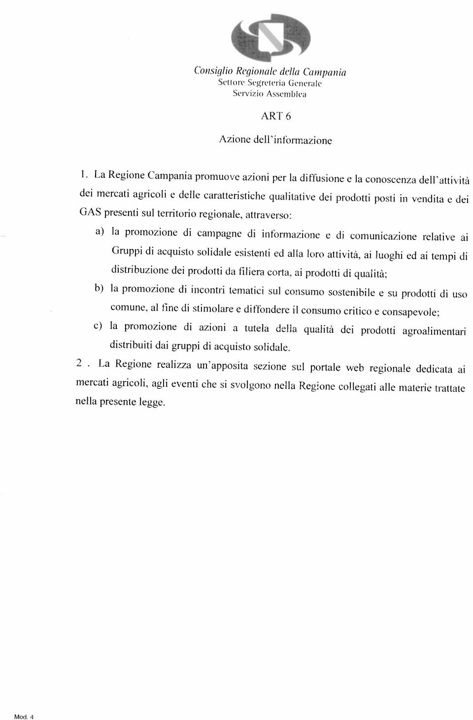 acquisto solidale. a) la promozione di campagne di ioformazione e di comunicazione relative ai e) la promozione di azioni a tutela della quaiià dei prodotti agroalimentari comune.