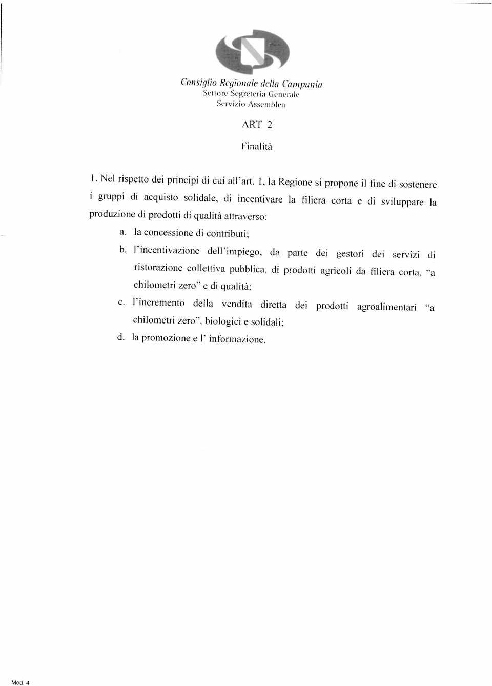 la concessione di contributu produzione di prodotti di aualitli attraverso: ristorazione collettiva pubblica, di prodotti agricoli da filiera corta, a i gruppi