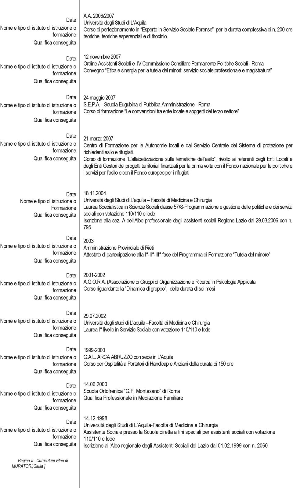 12 novembre 2007 Ordine Assistenti Sociali e IV Commissione Consiliare Permanente Politiche Sociali - Roma Convegno Etica e sinergia per la tutela dei minori: servizio sociale professionale e