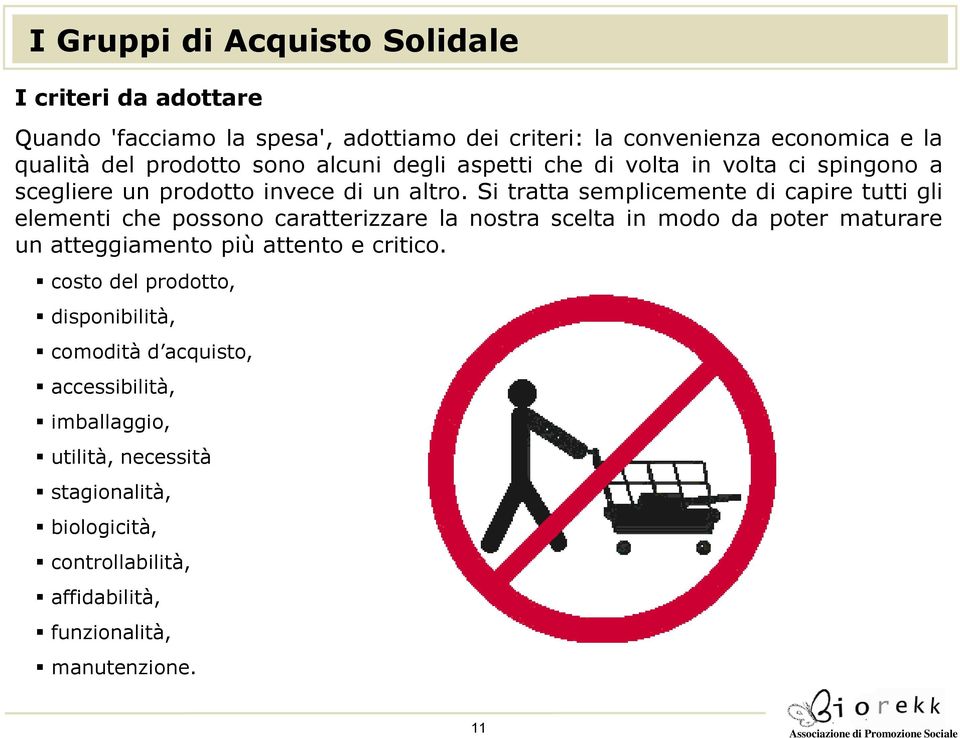 Si tratta semplicemente di capire tutti gli elementi che possono caratterizzare la nostra scelta in modo da poter maturare un atteggiamento più attento