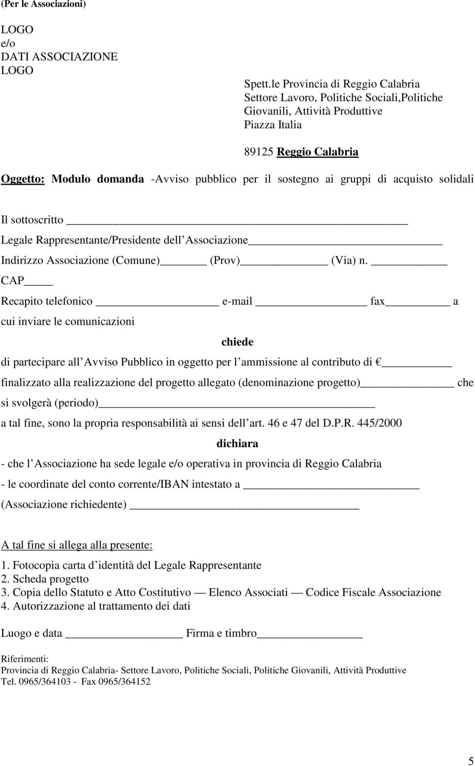 ai gruppi di acquisto solidali Il sottoscritto Legale Rappresentante/Presidente dell Associazione Indirizzo Associazione (Comune) (Prov) (Via) n.