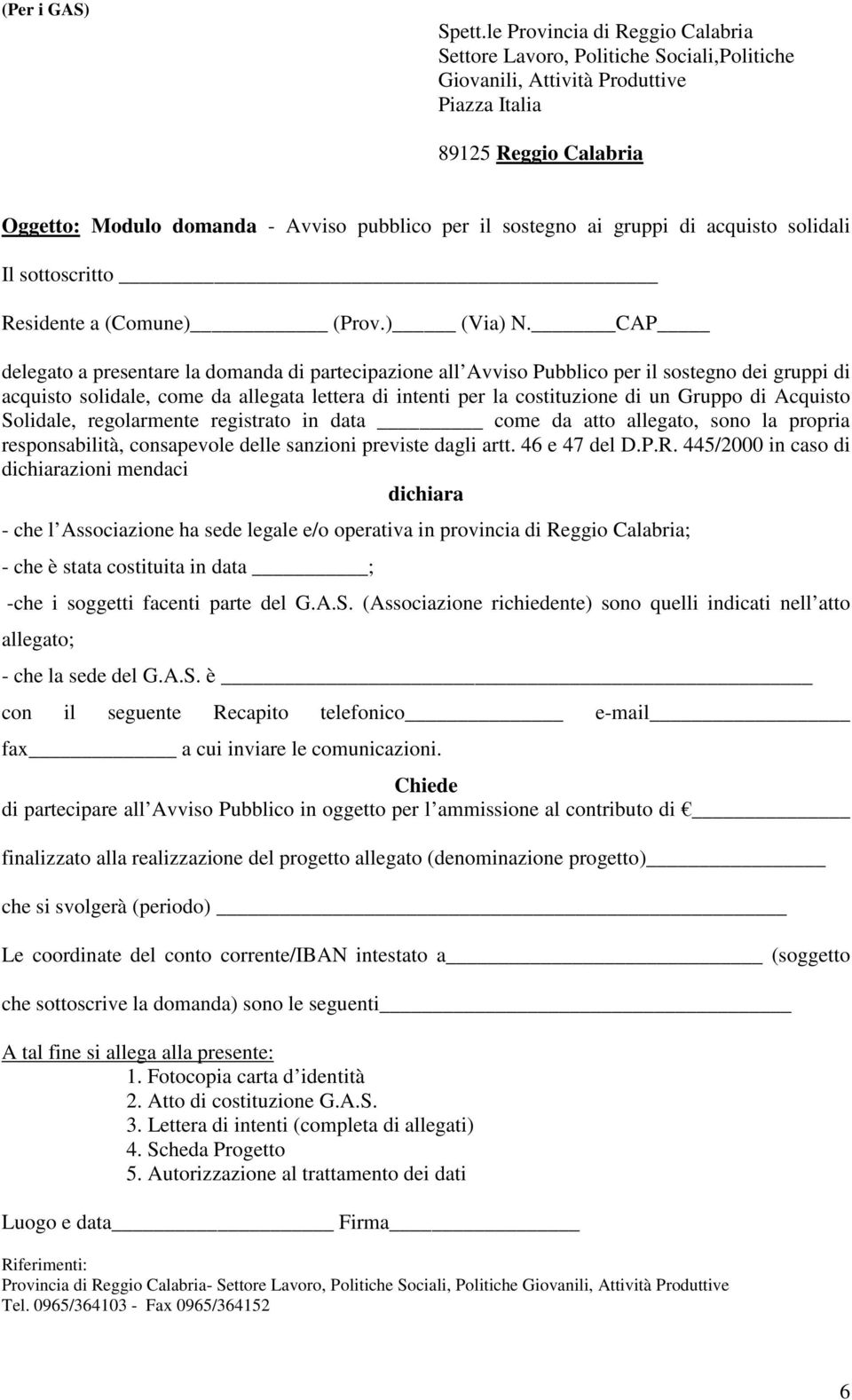 sostegno ai gruppi di acquisto solidali Il sottoscritto Residente a (Comune) (Prov.) (Via) N.