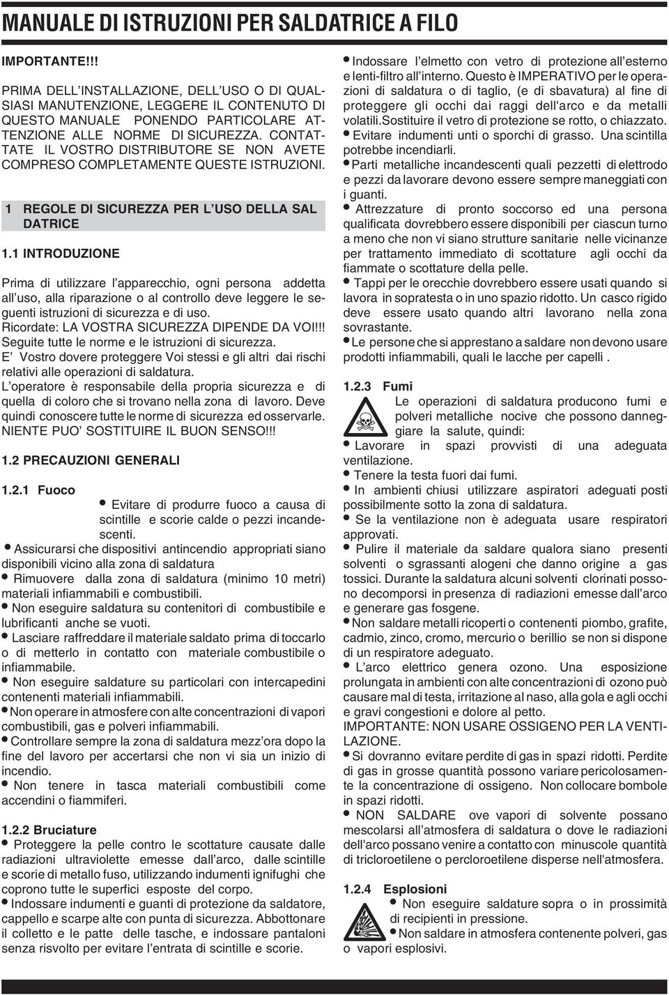 CONTAT- TATE IL VOSTRO DISTRIBUTORE SE NON AVETE COMPRESO COMPLETAMENTE QUESTE ISTRUZIONI. 1 REGOLE DI SICUREZZA PER L USO DELLA SAL DATRICE 1.