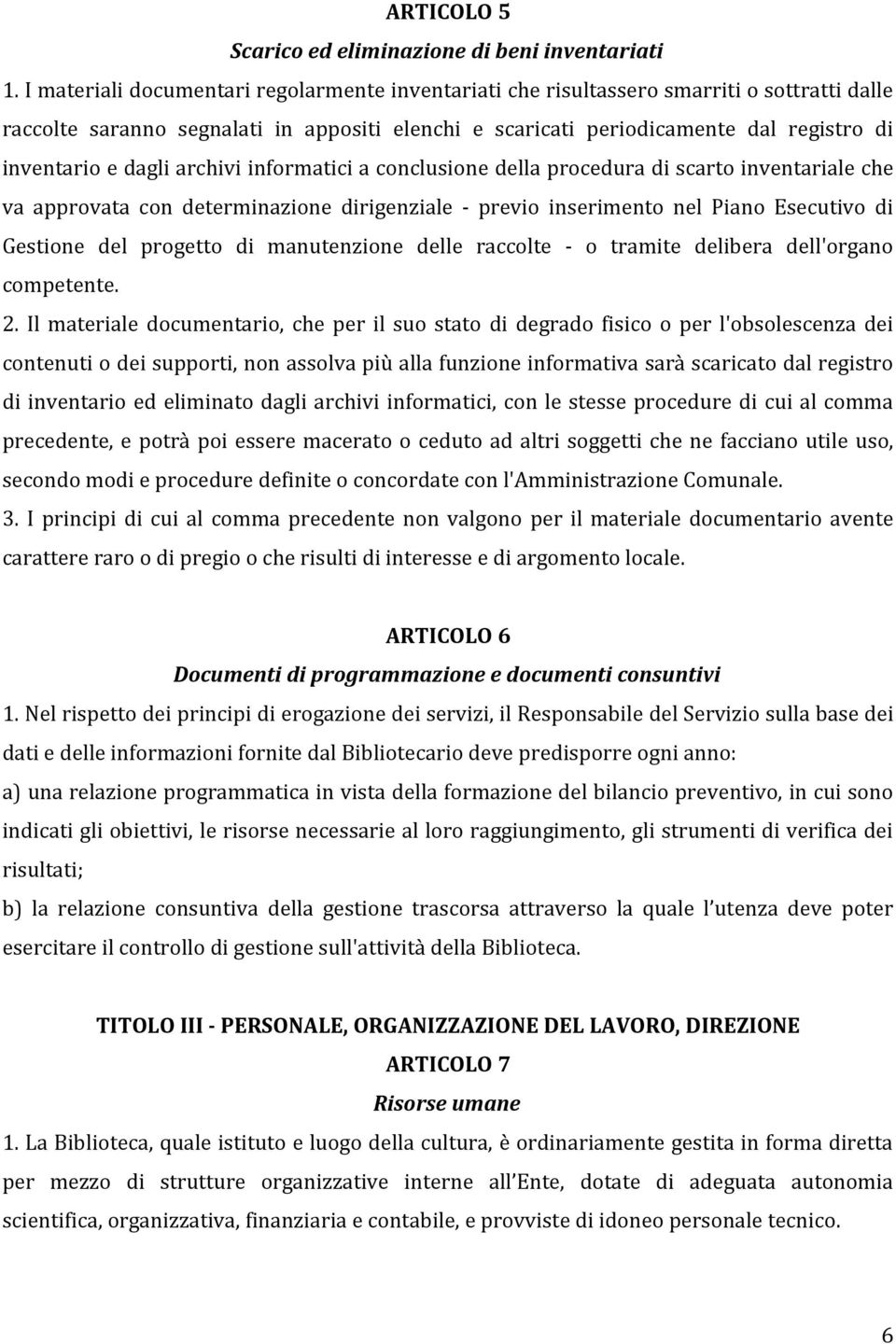 dagli archivi informatici a conclusione della procedura di scarto inventariale che va approvata con determinazione dirigenziale - previo inserimento nel Piano Esecutivo di Gestione del progetto di